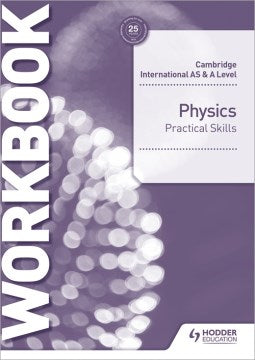 Cambridge International AS & A Level Physics Practical Skills Workbook - MPHOnline.com