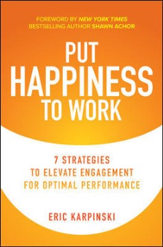 Put Happiness to Work : 7 Strategies to Elevate Engagement for Optimal Performance - MPHOnline.com