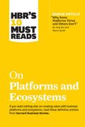 HBR's 10 Must Reads on Platforms and Ecosystems (with bonus article by "Why Some Platforms Thrive and Others Don't" By Feng Zhu and Marco Iansiti) - MPHOnline.com