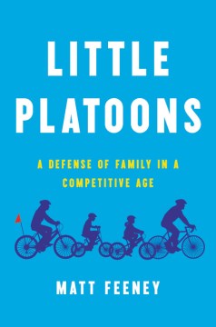 Little Platoons: A Defense of Family in a Competitive Age - MPHOnline.com