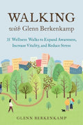 Walking With Glenn Berkenkamp - 35 Wellness Walks to Expand Awareness, Increase Vitality, and Reduce Stress - MPHOnline.com