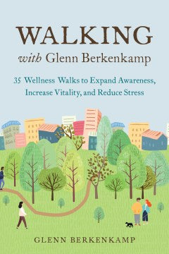 Walking With Glenn Berkenkamp - 35 Wellness Walks to Expand Awareness, Increase Vitality, and Reduce Stress - MPHOnline.com