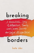 Breaking Borders: A Remarkable Story of Adventure, Family, and Career Success That Defied All Expectations - MPHOnline.com