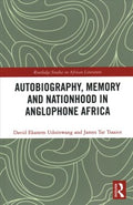 Autobiography, Memory and Nationhood in Anglophone Africa - MPHOnline.com