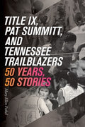 Title IX, Pat Summitt, and Tennessee's Trailblazers - MPHOnline.com