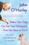 Before Your Dog Can Eat Your Homework, First You Have to Do It - Life Lessons from a Wise Old Dog to a Young Boy  (Reprint) - MPHOnline.com