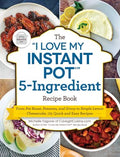 The "I Love My Instant Pot" 5-Ingredient Recipe Book - MPHOnline.com