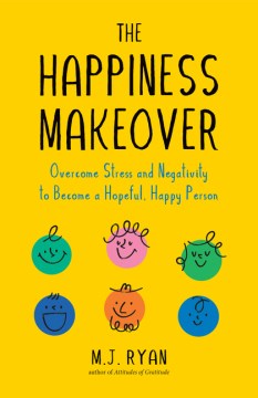 The Happiness Makeover - Overcome Stress and Negativity to Become a Hopeful, Happy Person - MPHOnline.com