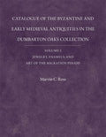 Catalogue of the Byzantine And Early Medieval Antiquities in the Dumbarton Oaks Collection - MPHOnline.com