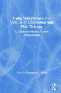 Using Superheroes and Villains in Counseling and Play Therapy - MPHOnline.com