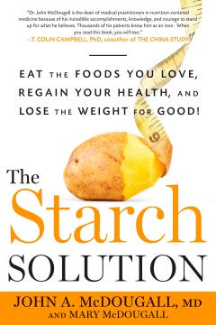 The Starch Solution: Eat the Foods You Love, Regain Your Health, and Lose the Weight for Good! - MPHOnline.com