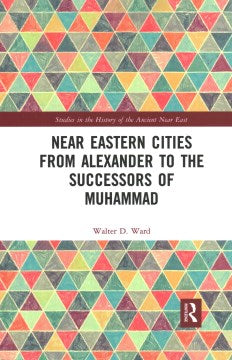 Near Eastern Cities from Alexander to the Successors of Muhammad - MPHOnline.com