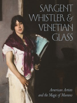 Sargent, Whistler & Venetian Glass - MPHOnline.com