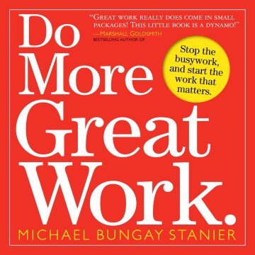 Do More Great Work - Stop the Busywork, and Start the Work That Matters - MPHOnline.com