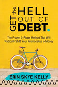 Get the Hell Out of Debt : The Proven 3-Phase Method That Will Radically Shift Your Relationship to Money - MPHOnline.com