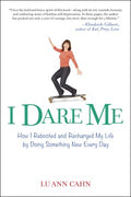 I Dare Me - How I Rebooted and Recharged My Life by Doing Something New Every Day  (Reprint) - MPHOnline.com