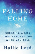 Falling Home - Creating a Life That Catches You When You Fall - MPHOnline.com