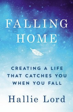 Falling Home - Creating a Life That Catches You When You Fall - MPHOnline.com