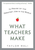 What Teachers Make - In Praise of the Greatest Job in the World  (Reprint) - MPHOnline.com