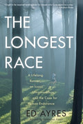 The Longest Race - A Lifelong Runner, an Iconic Ultramarathon, and the Case for Human Endurance  (Reprint) - MPHOnline.com