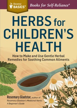 Herbs for Children's Health - How to Make and Use Gentle Herbal Remedies for Soothing Common Ailments (Storey Basics) (Revised) - MPHOnline.com