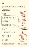 How To Get Your Act Together : A Judgement-Free Guide to Diversity and Inclusion for Straight White Men - MPHOnline.com