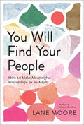 You Will Find Your People - How to Make Meaningful Friendships As an Adult - MPHOnline.com