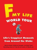 F My Life World Tour - Life's Crappiest Moments from Around the Globe - MPHOnline.com