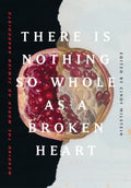 There Is Nothing So Whole As a Broken Heart - MPHOnline.com