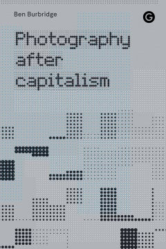 Photography After Capitalism - MPHOnline.com