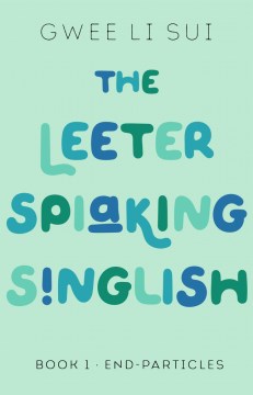 The Leeter Spiaking Singlish : Book 1: End-Particles - MPHOnline.com