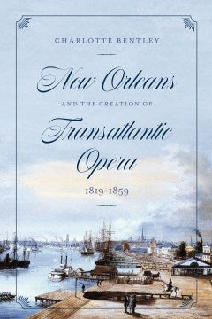 New Orleans and the Creation of Transatlantic Opera 1819?1859 - MPHOnline.com