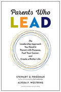 Parents Who Lead : The Leadership Approach You Need to Parent with Purpose, Fuel Your Career, and Create a Richer Life - MPHOnline.com