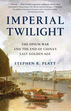 Imperial Twilight - The Opium War and the End of China's Last Golden Age  (Reprint) - MPHOnline.com