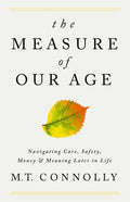 The Measure of Our Age - Navigating Care, Safety, Money, and Meaning Later in Life - MPHOnline.com