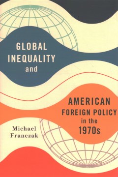 Global Inequality and American Foreign Policy in the 1970s - MPHOnline.com