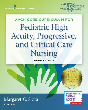 AACN Core Curriculum for Pediatric High Acuity, Progressive, and Critical Care Nursing - MPHOnline.com