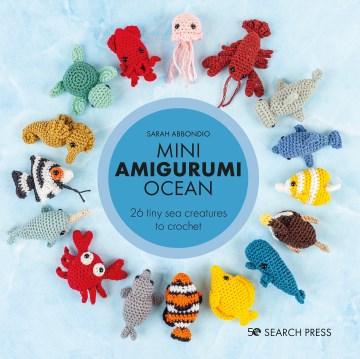 Mini Amigurumi Ocean: 26 tiny creatures to crochet - MPHOnline.com