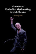 Women and Embodied Mythmaking in Irish Theatre - MPHOnline.com