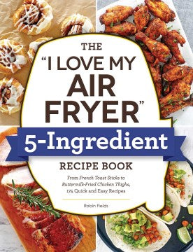 The I Love My Air Fryer 5-Ingredient Recipe Book - MPHOnline.com