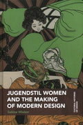 Jugendstil Women and the Making of Modern Design - MPHOnline.com