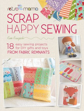 Retro Mama Scrap Happy Sewing: 18 Easy Sewing Projects for DIY Gifts and Toys from Fabric Remnants - MPHOnline.com