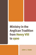 Ministry in the Anglican Tradition from Henry VIII to 1900 - MPHOnline.com