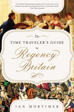 The Time Traveler's Guide to Regency Britain - MPHOnline.com