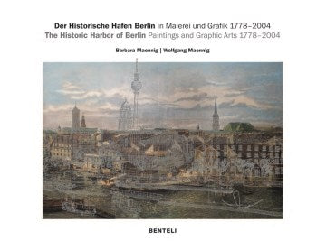 Der Historische Hafen Berlin in Malerei und Grafik 1778-2004 / The Historic Harbor of Berlin Paintings and Graphic Arts 1778-2004 - MPHOnline.com