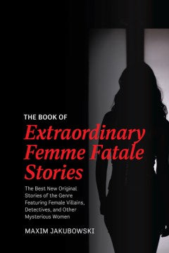 The Book of Extraordinary Femme Fatale Stories: The Best New Original Stories of the Genre Featuring Female Villains, Detectives, and Other Mysterious Women - MPHOnline.com