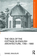 The Idea of the Cottage in English Architecture, 1760-1860 - MPHOnline.com