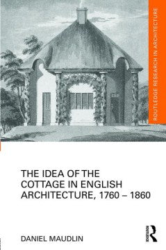 The Idea of the Cottage in English Architecture, 1760-1860 - MPHOnline.com