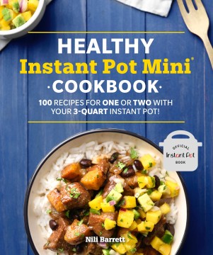 Healthy Instant Pot Mini Cookbook - 100 Recipes for One or Two With Your 3-quart Instant Pot! - MPHOnline.com