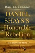 Daniel Shays's Honorable Rebellion - MPHOnline.com